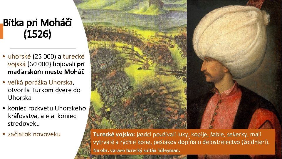 Bitka pri Moháči (1526) • uhorské (25 000) a turecké vojská (60 000) bojovali