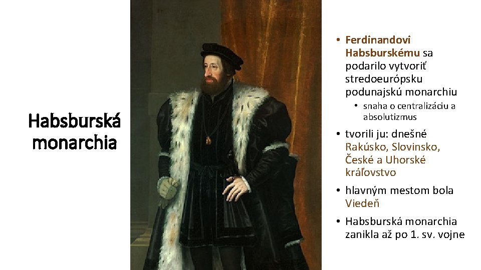  • Ferdinandovi Habsburskému sa podarilo vytvoriť stredoeurópsku podunajskú monarchiu Habsburská monarchia • snaha