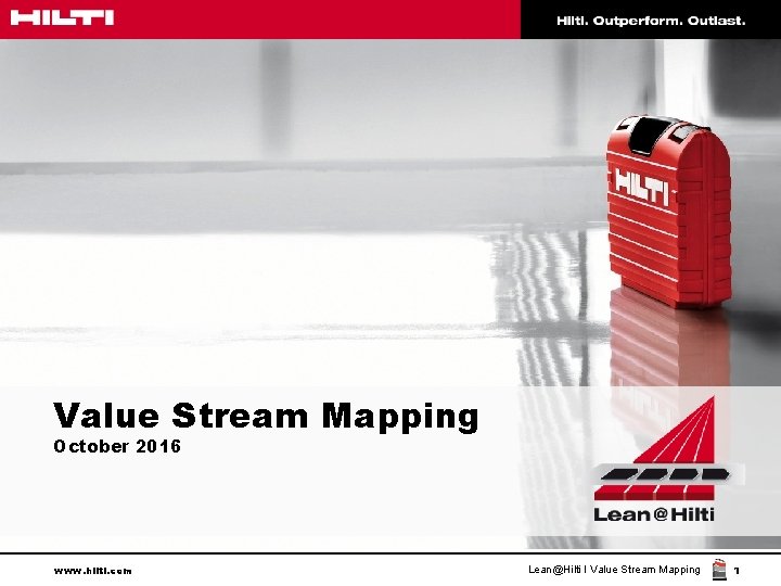 Value Stream Mapping October 2016 www. hilti. com Lean@Hilti I Value Stream Mapping 1