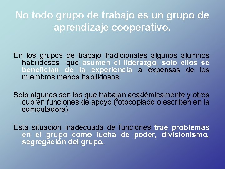 No todo grupo de trabajo es un grupo de aprendizaje cooperativo. En los grupos