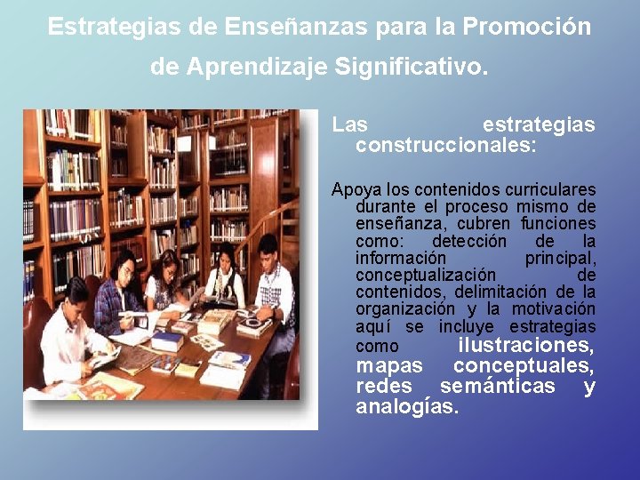 Estrategias de Enseñanzas para la Promoción de Aprendizaje Significativo. Las estrategias construccionales: Apoya los