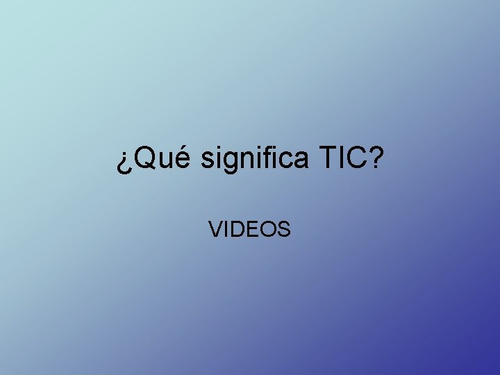 ¿Qué significa TIC? VIDEOS 