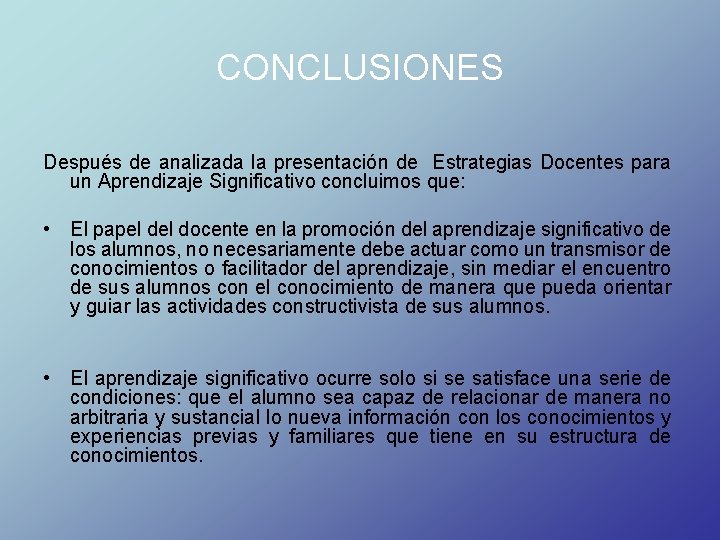 CONCLUSIONES Después de analizada la presentación de Estrategias Docentes para un Aprendizaje Significativo concluimos