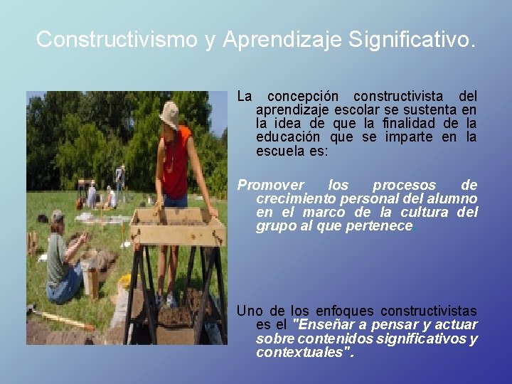 Constructivismo y Aprendizaje Significativo. La concepción constructivista del aprendizaje escolar se sustenta en la