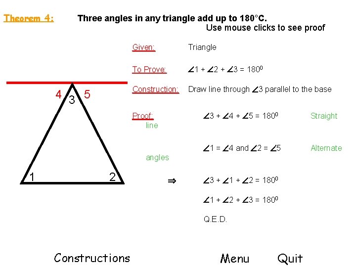 Theorem 4: Three angles in any triangle add up to 180°C. Use mouse clicks