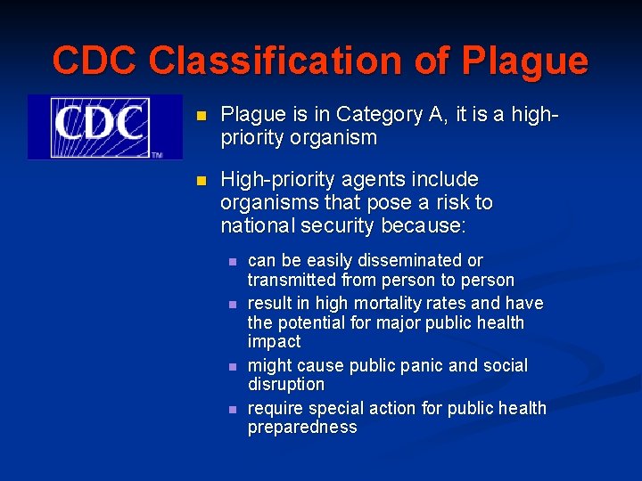 CDC Classification of Plague n Plague is in Category A, it is a highpriority