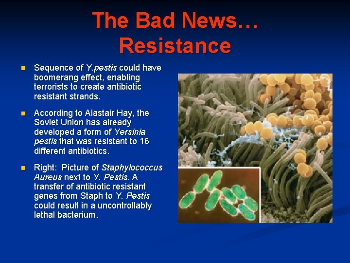 The Bad News… Resistance n Sequence of Y. pestis could have boomerang effect, enabling