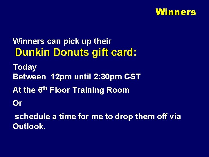 Winners can pick up their Dunkin Donuts gift card: Today Between 12 pm until