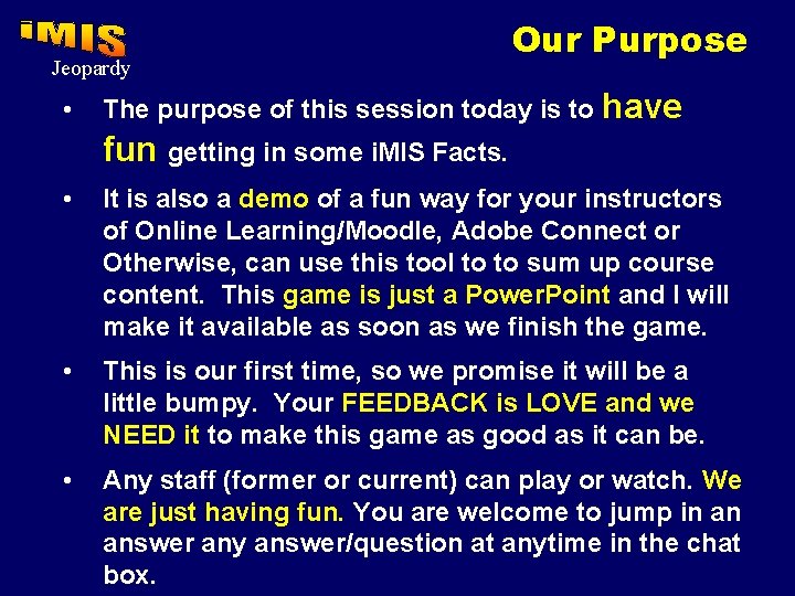 Jeopardy • Our Purpose The purpose of this session today is to have fun