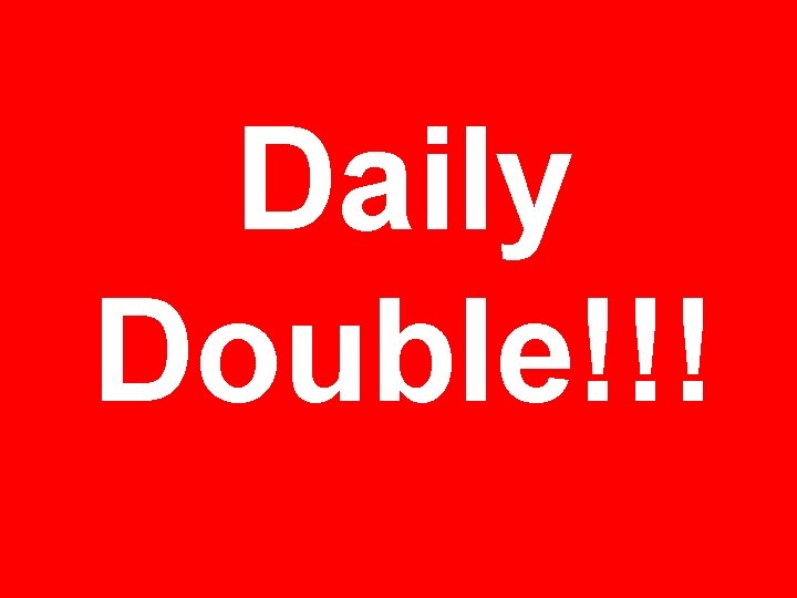 Daily Double!!! 