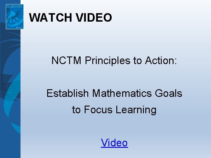 WATCH VIDEO NCTM Principles to Action: Establish Mathematics Goals to Focus Learning Video 