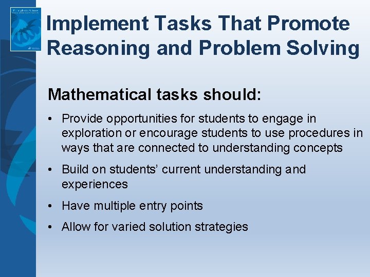 Implement Tasks That Promote Reasoning and Problem Solving Mathematical tasks should: • Provide opportunities