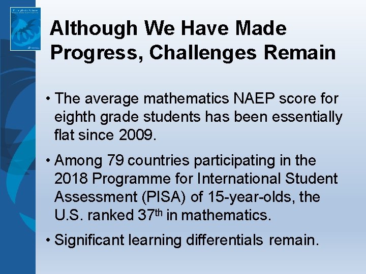 Although We Have Made Progress, Challenges Remain • The average mathematics NAEP score for