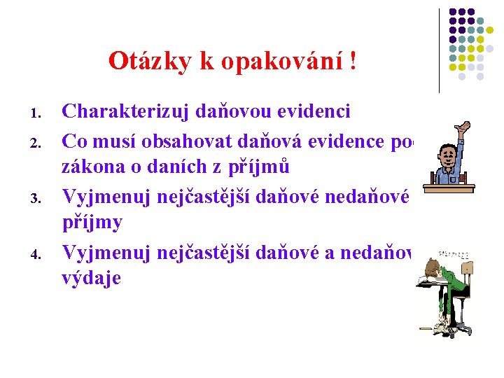 Otázky k opakování ! 1. 2. 3. 4. Charakterizuj daňovou evidenci Co musí obsahovat