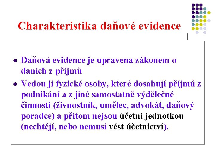 Charakteristika daňové evidence l l Daňová evidence je upravena zákonem o daních z příjmů