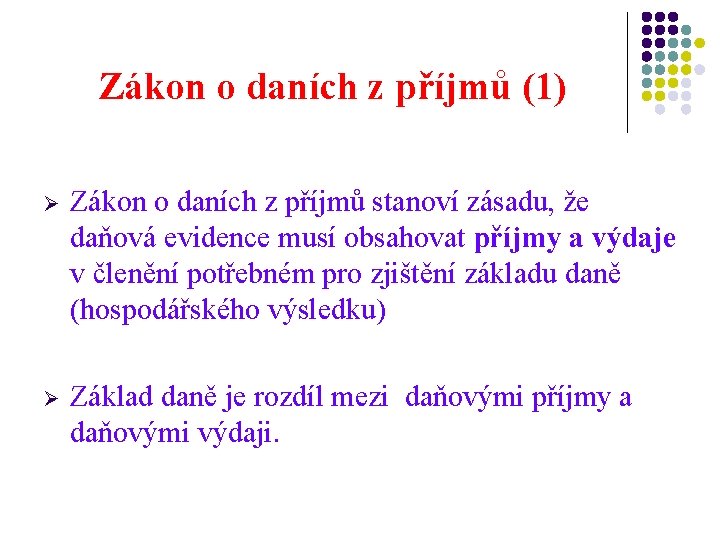 Zákon o daních z příjmů (1) Ø Zákon o daních z příjmů stanoví zásadu,