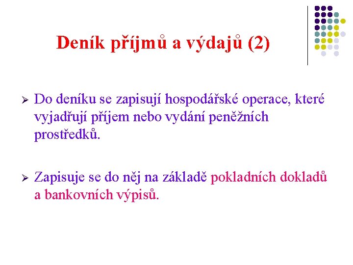 Deník příjmů a výdajů (2) Ø Do deníku se zapisují hospodářské operace, které vyjadřují