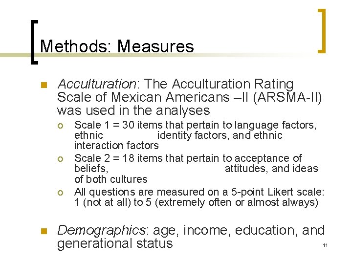 Methods: Measures n Acculturation: The Acculturation Rating Scale of Mexican Americans –II (ARSMA-II) was