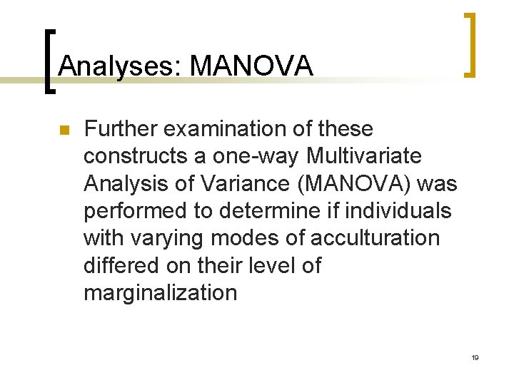 Analyses: MANOVA n Further examination of these constructs a one-way Multivariate Analysis of Variance