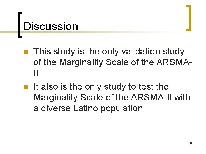 Discussion n n This study is the only validation study of the Marginality Scale