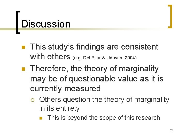 Discussion n n This study’s findings are consistent with others (e. g. Del Pilar