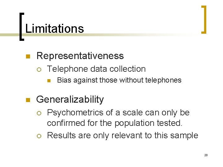 Limitations n Representativeness ¡ Telephone data collection n n Bias against those without telephones