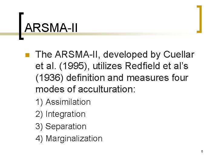ARSMA-II n The ARSMA-II, developed by Cuellar et al. (1995), utilizes Redfield et al’s