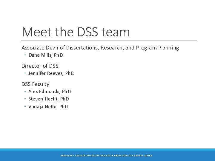 Meet the DSS team Associate Dean of Dissertations, Research, and Program Planning ◦ Dana