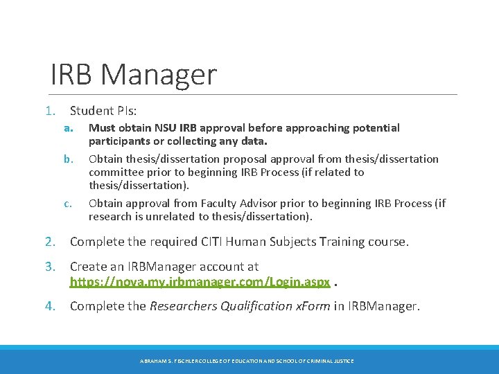 IRB Manager 1. Student PIs: a. b. c. Must obtain NSU IRB approval before