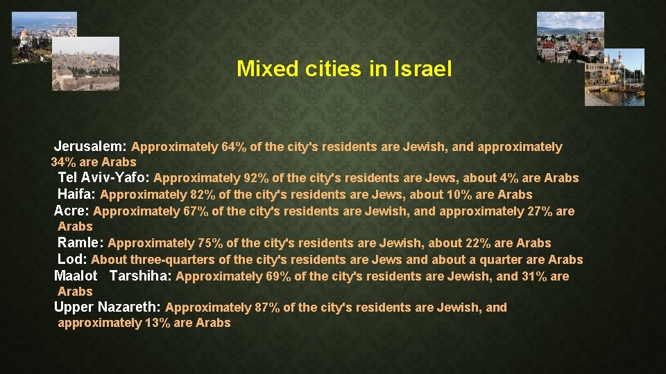 Mixed cities in Israel Jerusalem: Approximately 64% of the city's residents are Jewish, and Mixed cities in Israel Jerusalem: Approximately 64% of the city's residents are Jewish, and
