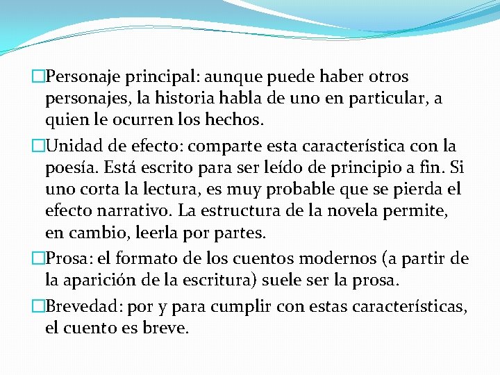 �Personaje principal: aunque puede haber otros personajes, la historia habla de uno en particular,