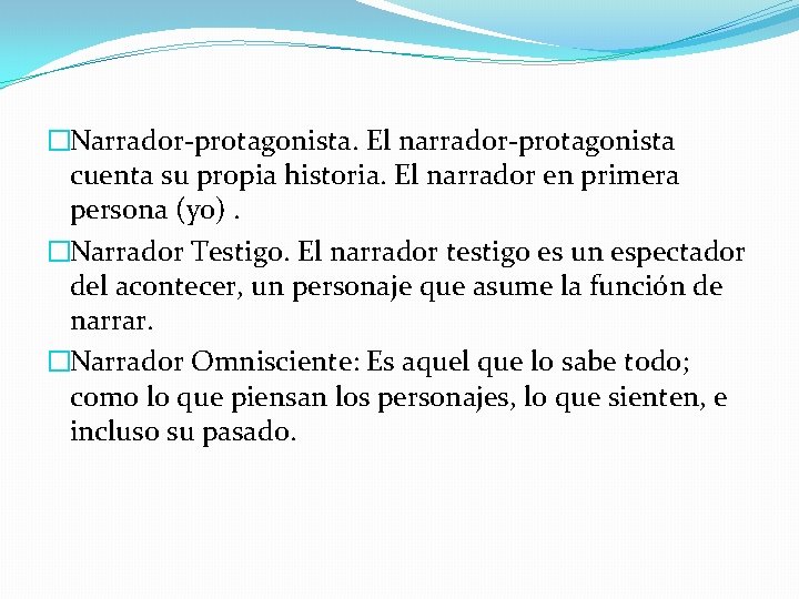 �Narrador-protagonista. El narrador-protagonista cuenta su propia historia. El narrador en primera persona (yo). �Narrador