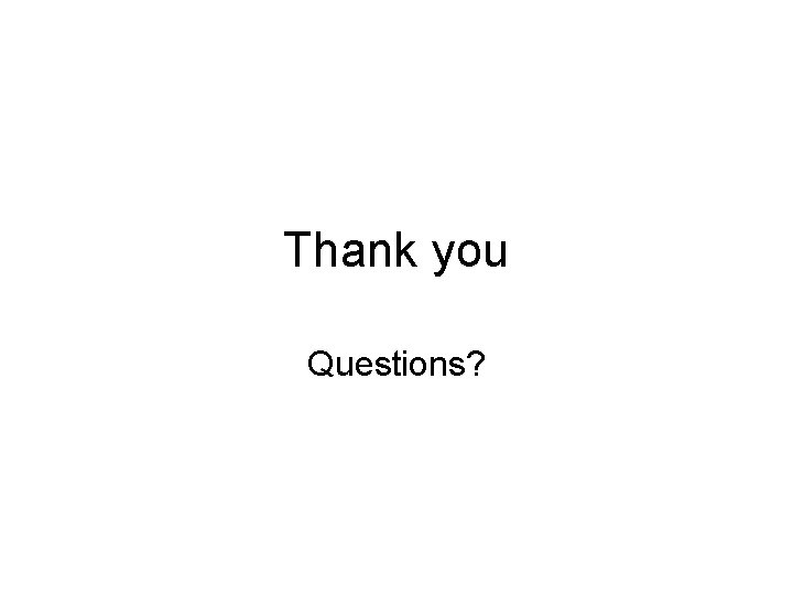 Thank you Questions? 