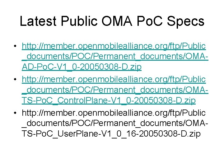Latest Public OMA Po. C Specs • http: //member. openmobilealliance. org/ftp/Public _documents/POC/Permanent_documents/OMAAD-Po. C-V 1_0