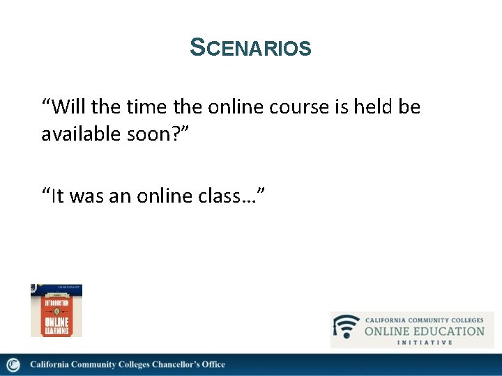 SCENARIOS “Will the time the online course is held be available soon? ” “It