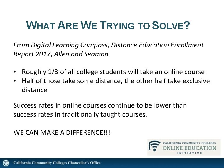 WHAT ARE WE TRYING TO SOLVE? From Digital Learning Compass, Distance Education Enrollment Report