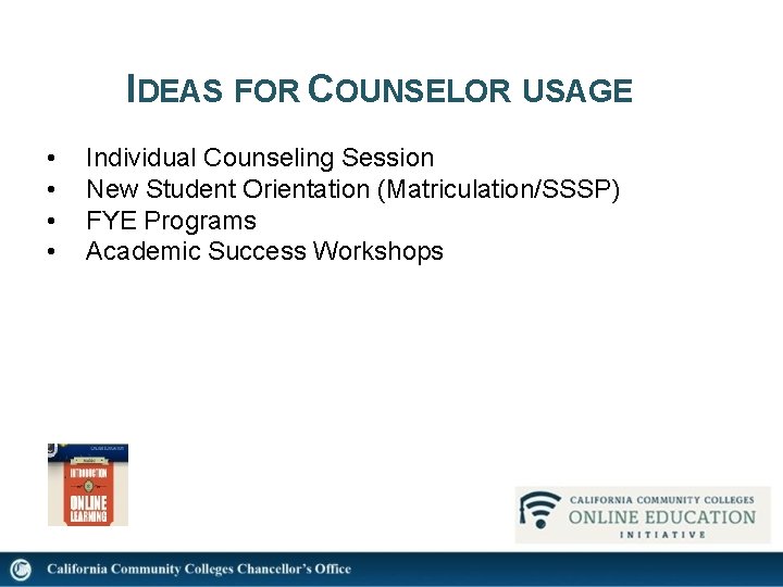 IDEAS FOR COUNSELOR USAGE • • Individual Counseling Session New Student Orientation (Matriculation/SSSP) FYE