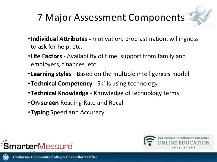 7 Major Assessment Components • Individual Attributes - motivation, procrastination, willingness to ask for