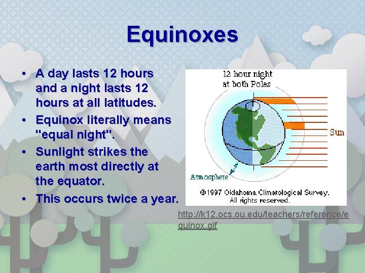Equinoxes • A day lasts 12 hours and a night lasts 12 hours at