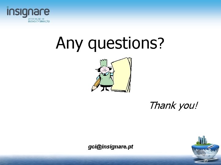 Any questions? Thank you! gci@insignare. pt 25 