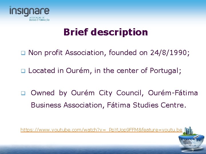 Brief description q Non profit Association, founded on 24/8/1990; q Located in Ourém, in