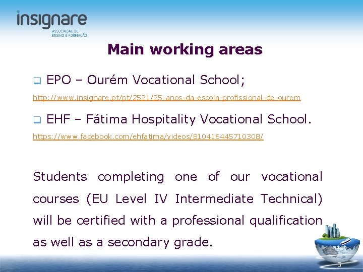 Main working areas q EPO – Ourém Vocational School; http: //www. insignare. pt/pt/2521/25 -anos-da-escola-profissional-de-ourem