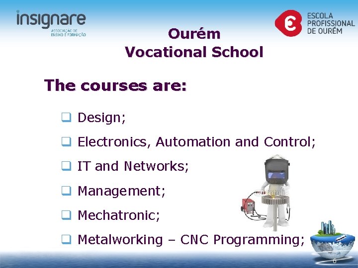 Ourém Vocational School The courses are: q Design; q Electronics, Automation and Control; q