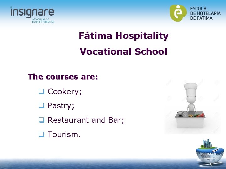 Fátima Hospitality Vocational School The courses are: q Cookery; q Pastry; q Restaurant and