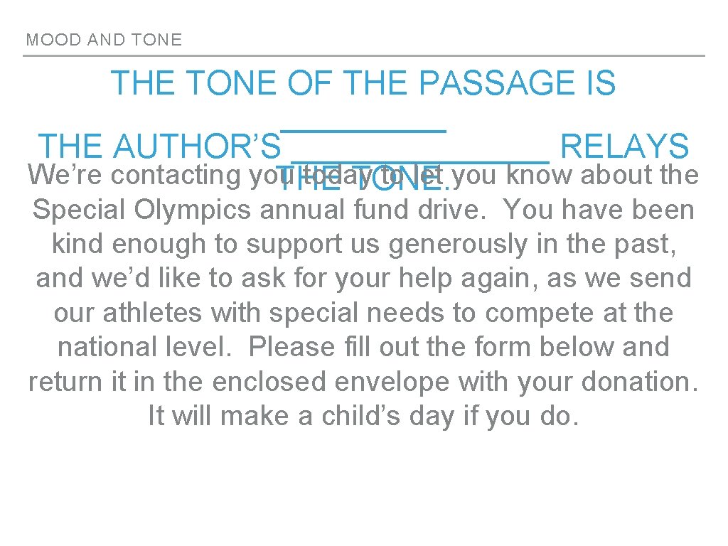 MOOD AND TONE THE TONE OF THE PASSAGE IS _____ THE AUTHOR’S _______ RELAYS