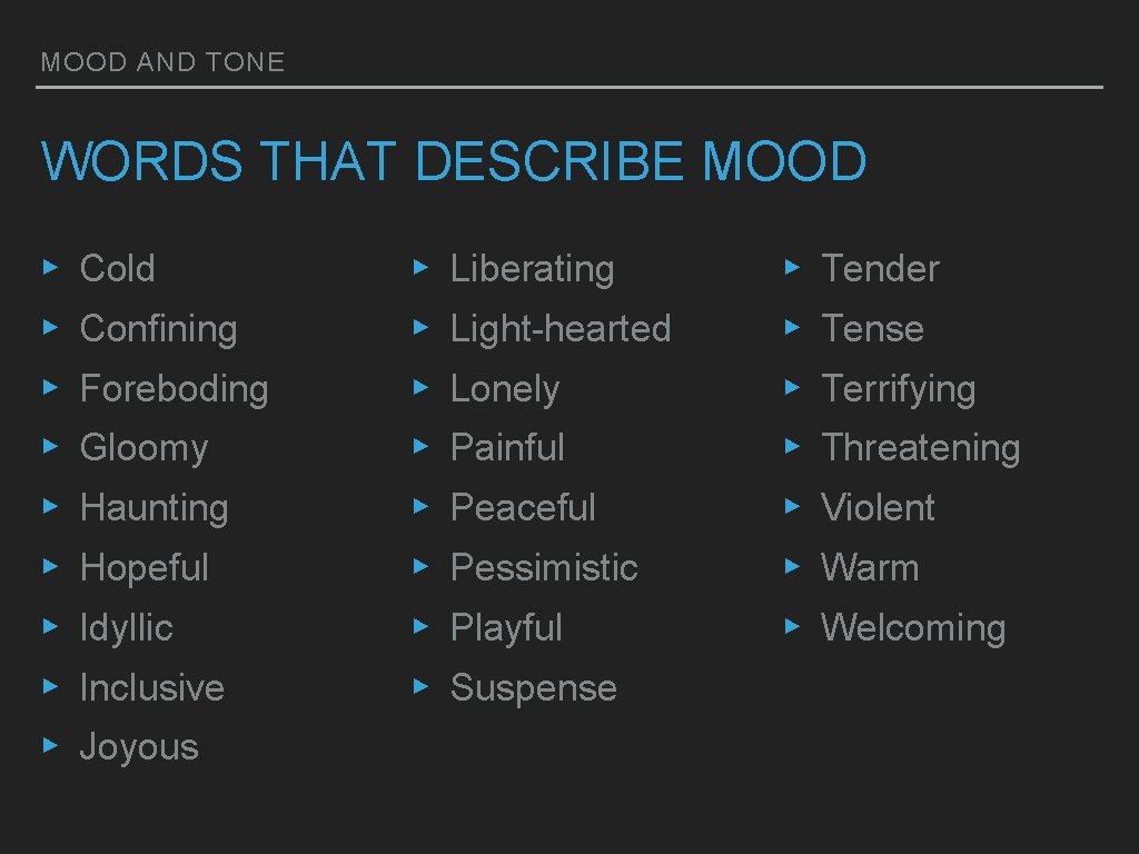 MOOD AND TONE WORDS THAT DESCRIBE MOOD ▸ ▸ ▸ ▸ ▸ Cold Confining