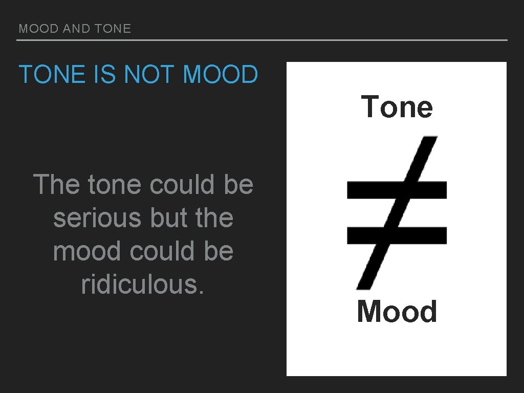 MOOD AND TONE IS NOT MOOD Tone The tone could be serious but the