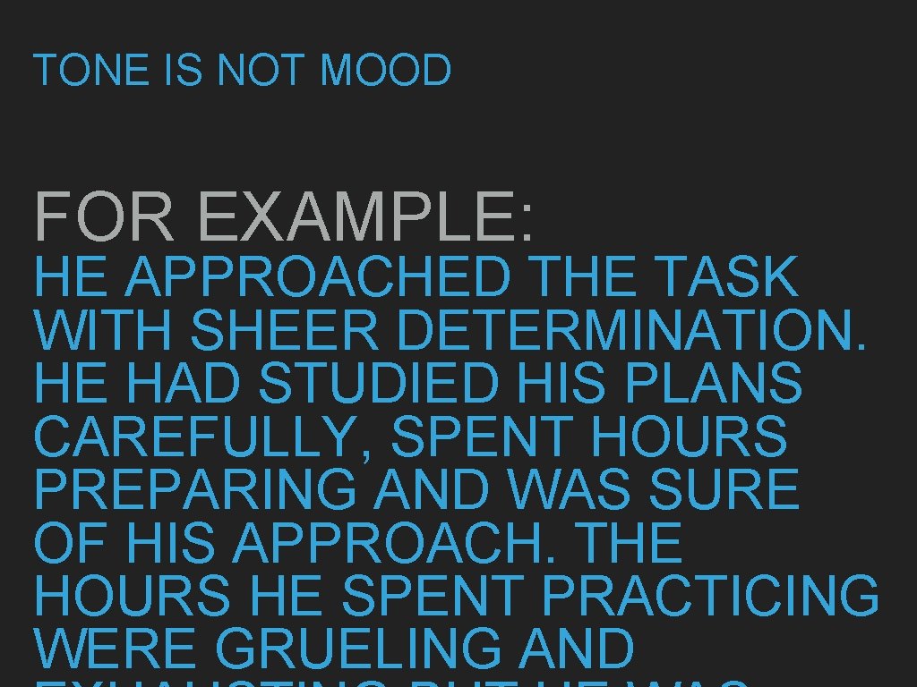 TONE IS NOT MOOD FOR EXAMPLE: HE APPROACHED THE TASK WITH SHEER DETERMINATION. HE