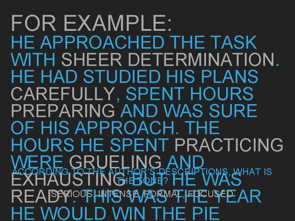 FOR EXAMPLE: HE APPROACHED THE TASK WITH SHEER DETERMINATION. HE HAD STUDIED HIS PLANS