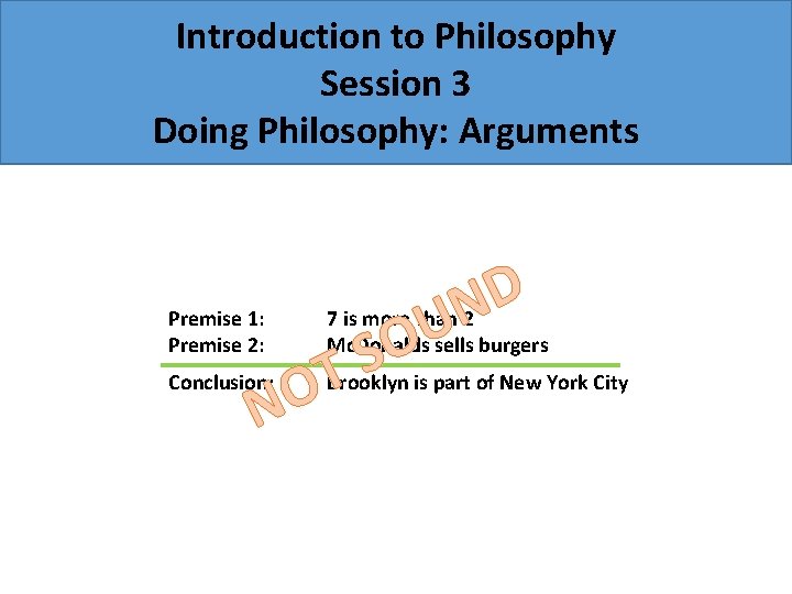 Introduction to Philosophy Session 3 Doing Philosophy: Arguments Premise 1: Premise 2: Conclusion: 7